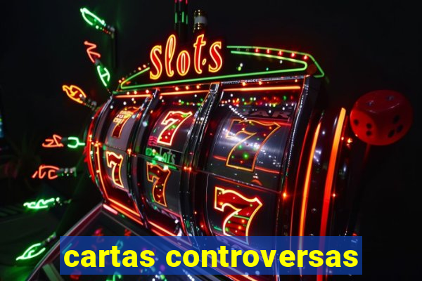 cartas controversas